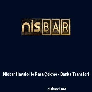 Nisbar Havale ile Para &Ccedil;ekme - Banka Transferi