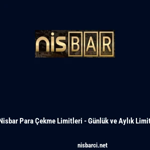 Nisbar Para &Ccedil;ekme Limitleri - G&uuml;nl&uuml;k ve Aylık Limit